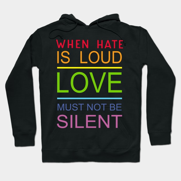 When Hate Is Loud Love Must Not Be Silent Hoodie by Phylis Lynn Spencer